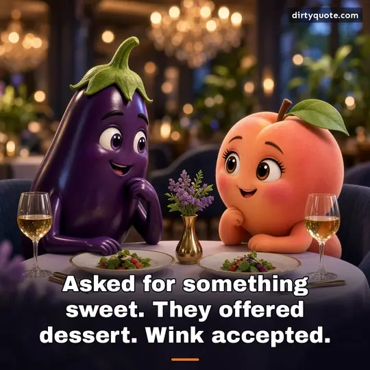 Asked for something sweet. They offered dessert. Wink accepted.