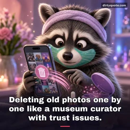 Deleting old photos one by one like a museum curator with trust issues.