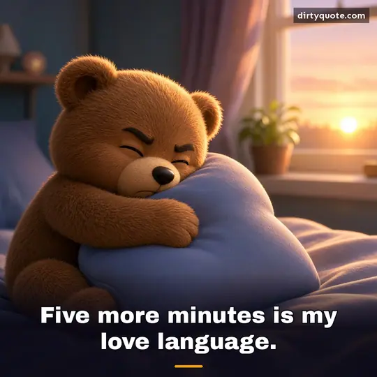 Five more minutes is my love language.