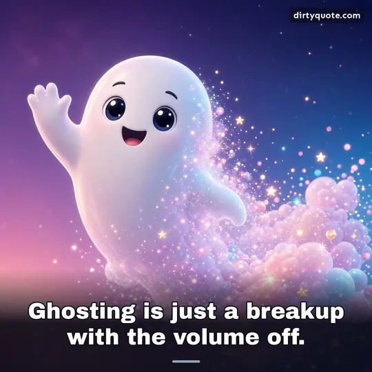 Ghosting is just a breakup with the volume off.