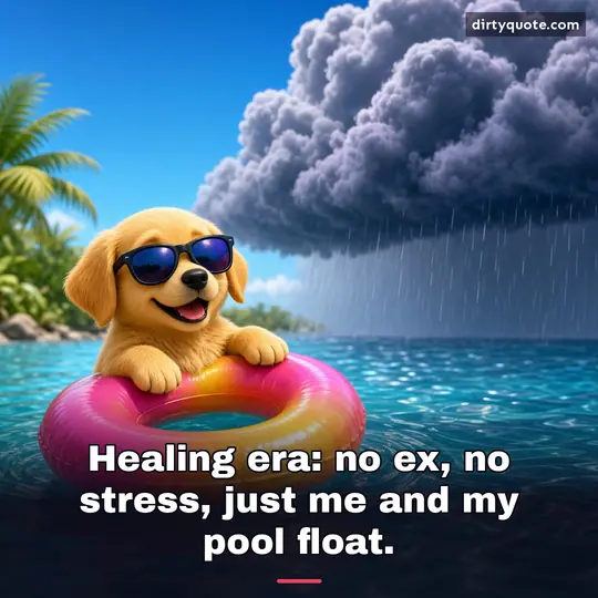 Healing era: no ex, no stress, just me and my pool float.
