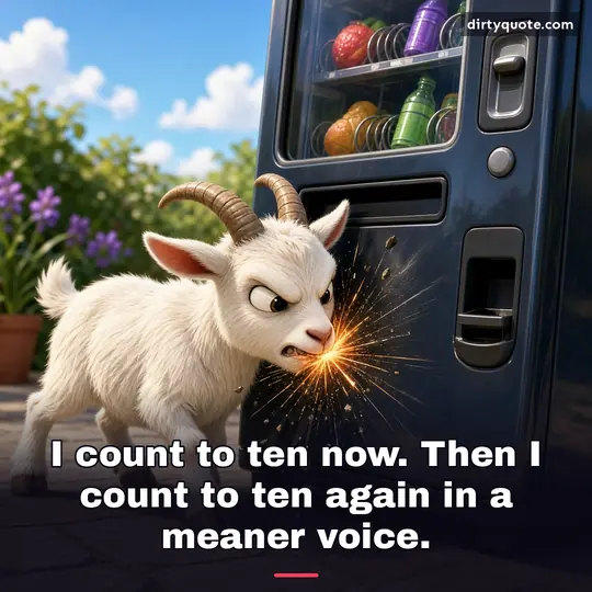 I count to ten now. Then I count to ten again in a meaner voice.