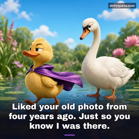 Liked your old photo from four years ago. Just so you know I was there.