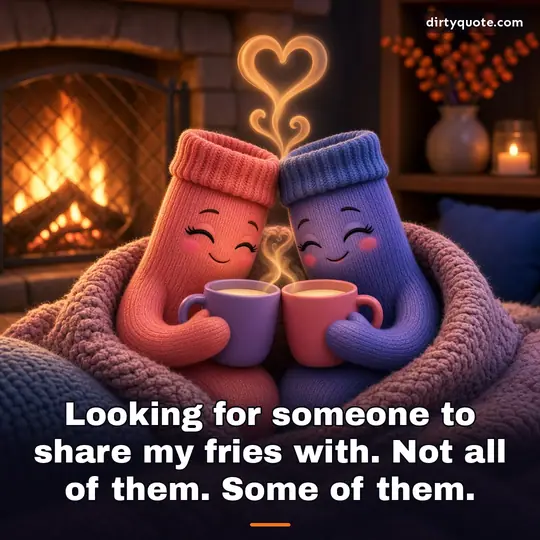 Looking for someone to share my fries with. Not all of them. Some of them.