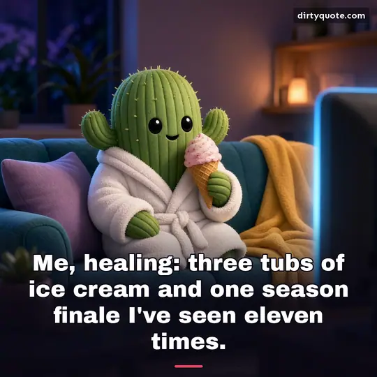 Me, healing: three tubs of ice cream and one season finale I've seen eleven times.