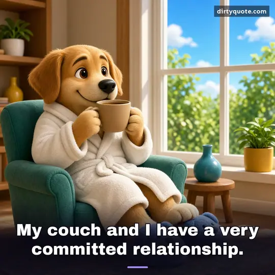 My couch and I have a very committed relationship.