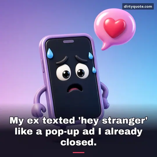 My ex texted 'hey stranger' like a pop-up ad I already closed.