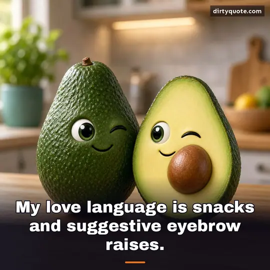 My love language is snacks and suggestive eyebrow raises.