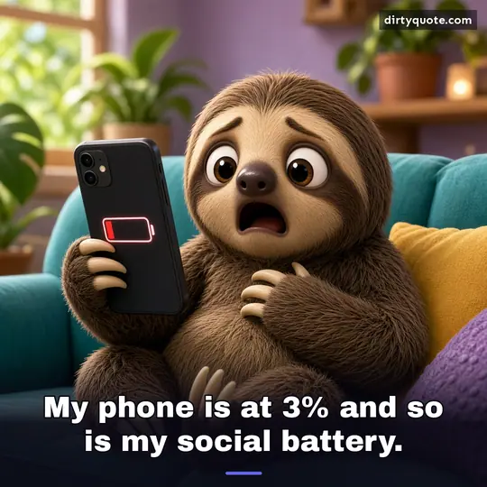 My phone is at 3% and so is my social battery.