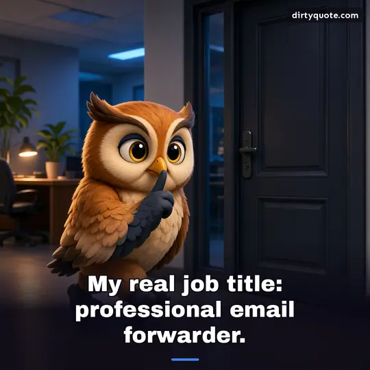 My real job title: professional email forwarder.