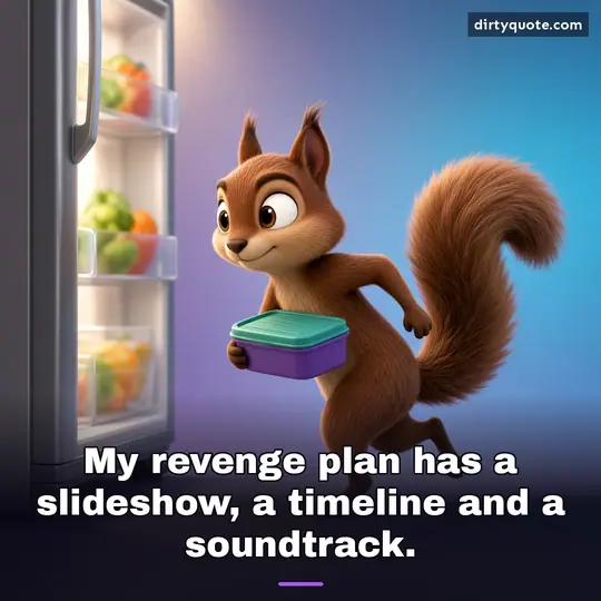 My revenge plan has a slideshow, a timeline and a soundtrack.