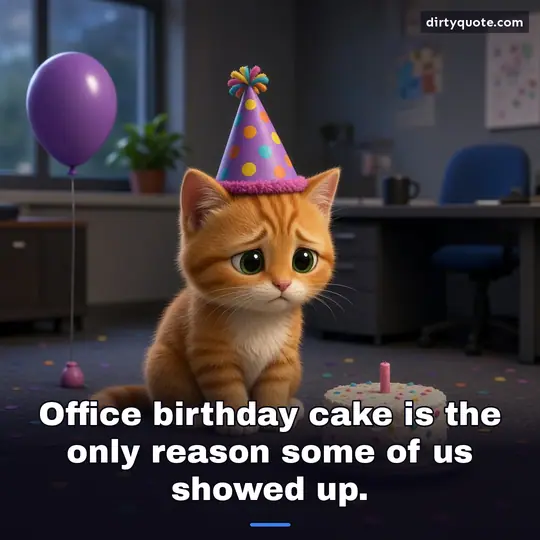 Office birthday cake is the only reason some of us showed up.