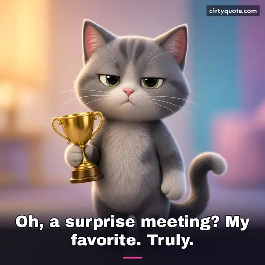 Oh, a surprise meeting? My favorite. Truly.