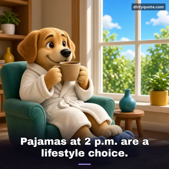 Pajamas at 2 p.m. are a lifestyle choice.