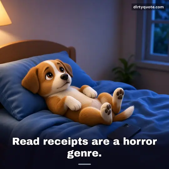 Read receipts are a horror genre.