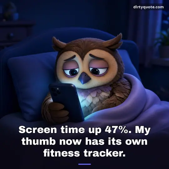 Screen time up 47%. My thumb now has its own fitness tracker.