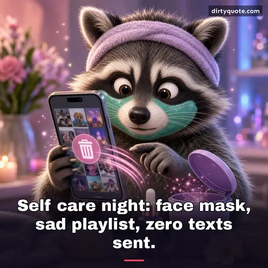 Self care night: face mask, sad playlist, zero texts sent.