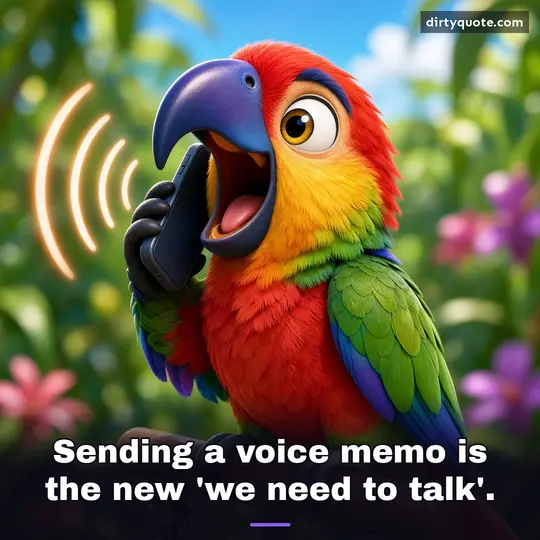 Sending a voice memo is the new 'we need to talk'.