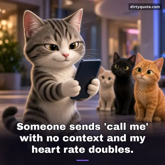 Someone sends 'call me' with no context and my heart rate doubles.