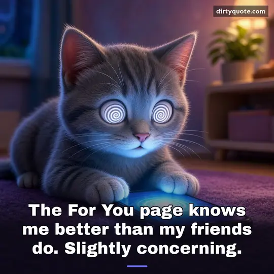 The For You page knows me better than my friends do. Slightly concerning.