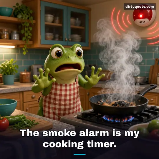 The smoke alarm is my cooking timer.