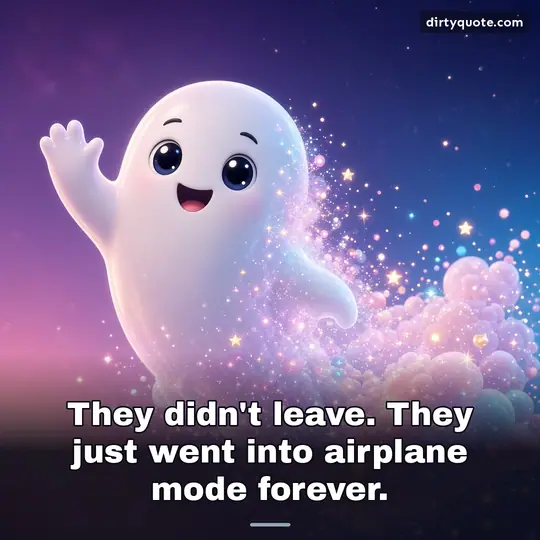 They didn't leave. They just went into airplane mode forever.