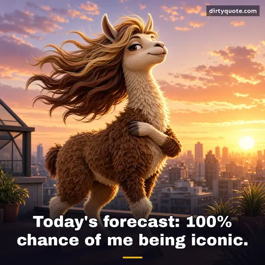Today's forecast: 100% chance of me being iconic.