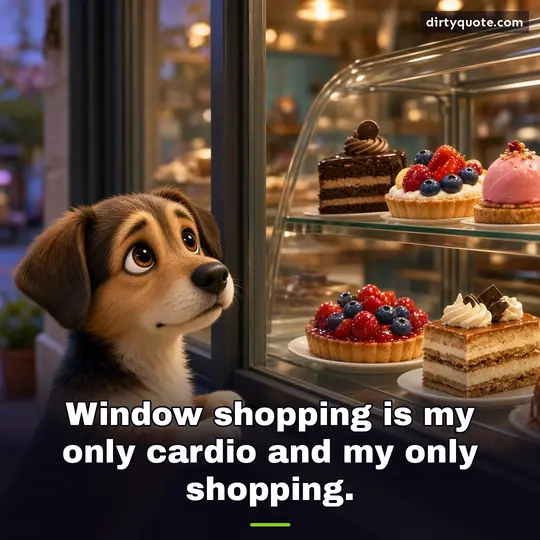 Window shopping is my only cardio and my only shopping.