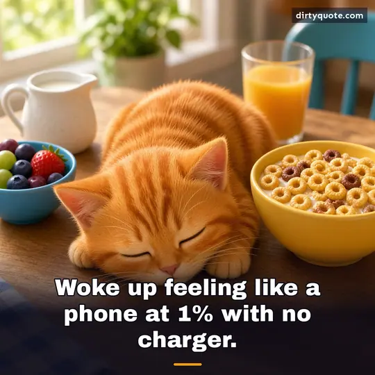 Woke up feeling like a phone at 1% with no charger.