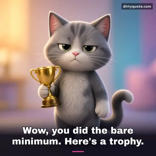 Wow, you did the bare minimum. Here's a trophy.
